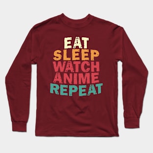 EAT SLEEP WATCH ANIME REPEAT Long Sleeve T-Shirt